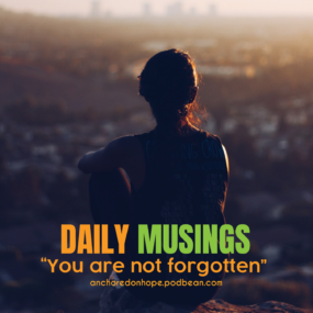 Daily Musings for Life and Living – You Are Not Forgotten