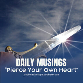 Daily Musings for Life and Living – Pierce your own Heart with The Sword of Truth