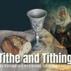 Tithe and Tithing – Is there an eternal side to them?